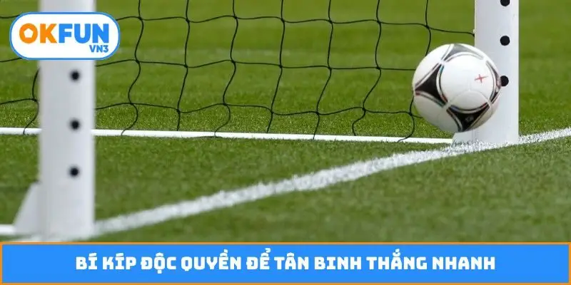 Bí kíp độc quyền để tân binh thắng nhanh