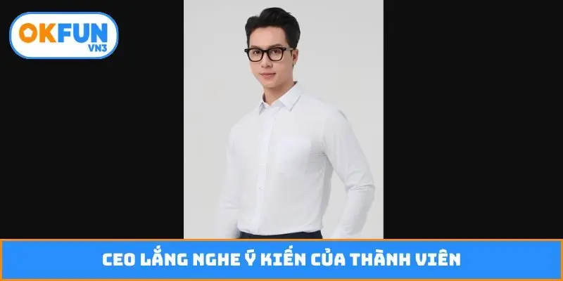 CEO lắng nghe ý kiến của thành viên
