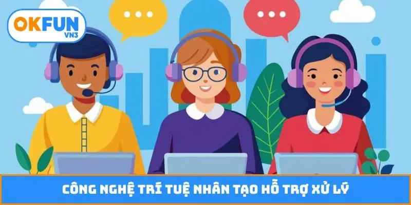 Công nghệ trí tuệ nhân tạo hỗ trợ xử lý