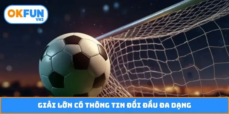 Giải lớn có thông tin đối đầu đa dạng
