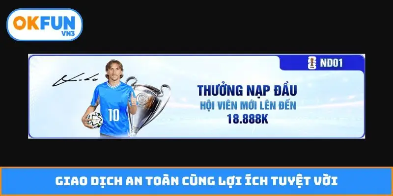 Giao dịch an toàn cùng lợi ích tuyệt vời