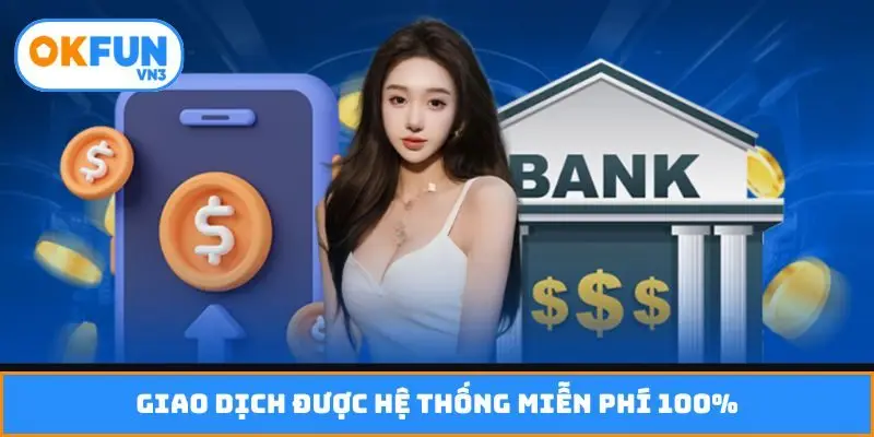 Giao dịch được hệ thống miễn phí 100%