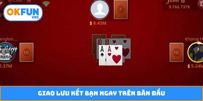 Giao lưu kết bạn ngay trên bàn đấu