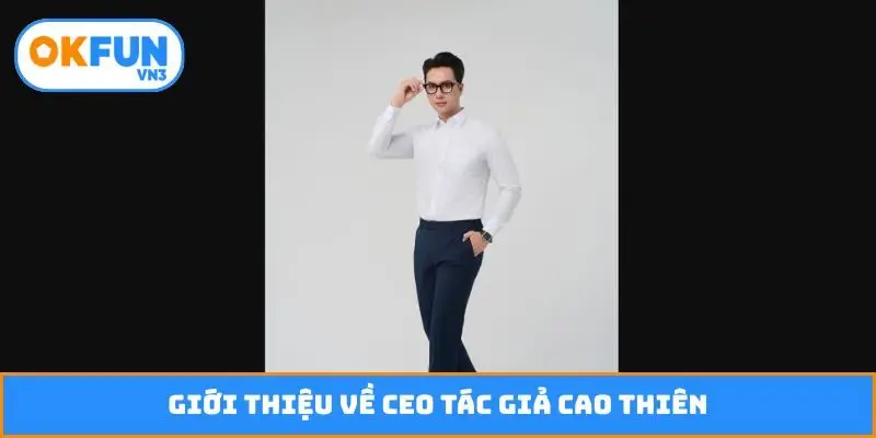 Giới thiệu về CEO tác giả Cao Thiên