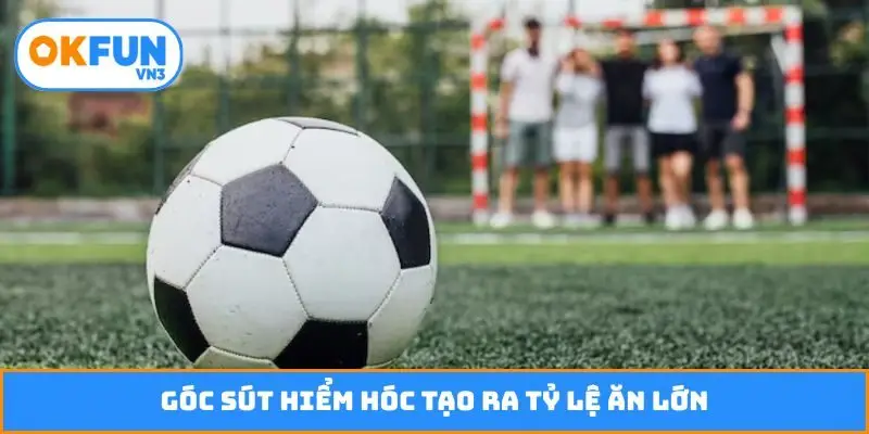 Góc sút hiểm hóc tạo ra tỷ lệ ăn lớn