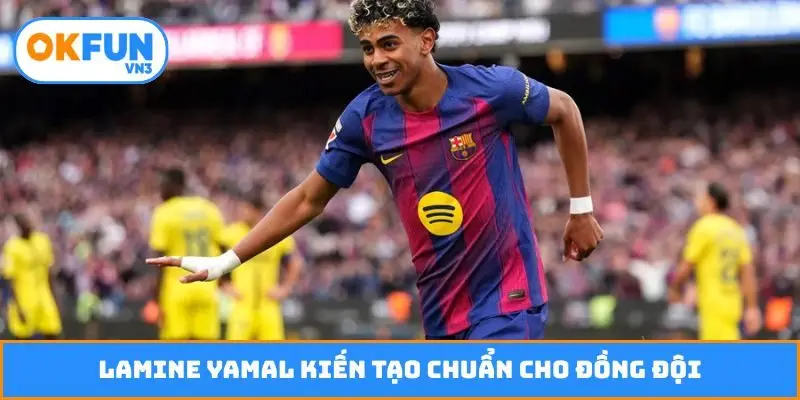 Lamine Yamal kiến tạo chuẩn cho đồng đội