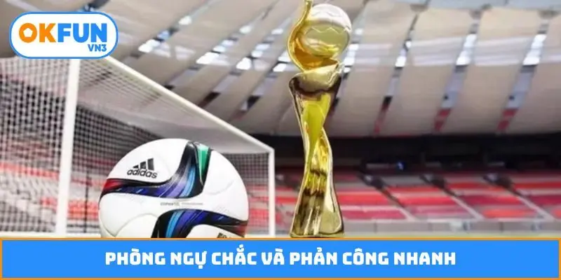 Phòng ngự chắc và phản công nhanh