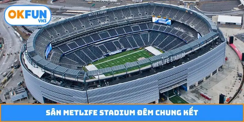 Sân MetLife Stadium đêm chung kết