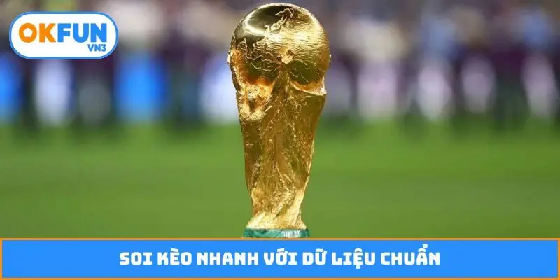 Soi kèo nhanh với dữ liệu chuẩn
