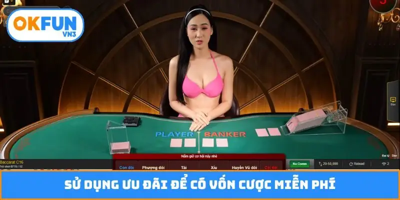 Sử dụng ưu đãi để có vốn cược miễn phí