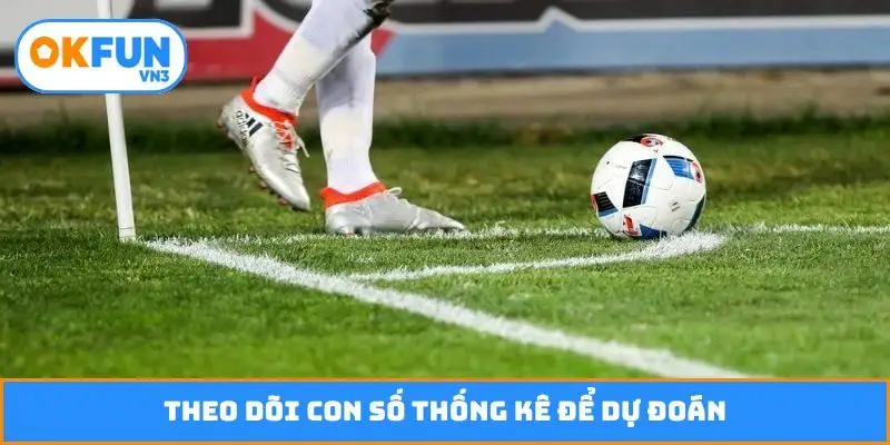 Theo dõi con số thống kê để dự đoán