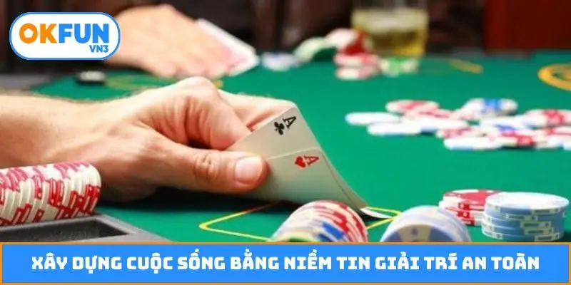 Xây dựng cuộc sống bằng niềm tin giải trí an toàn